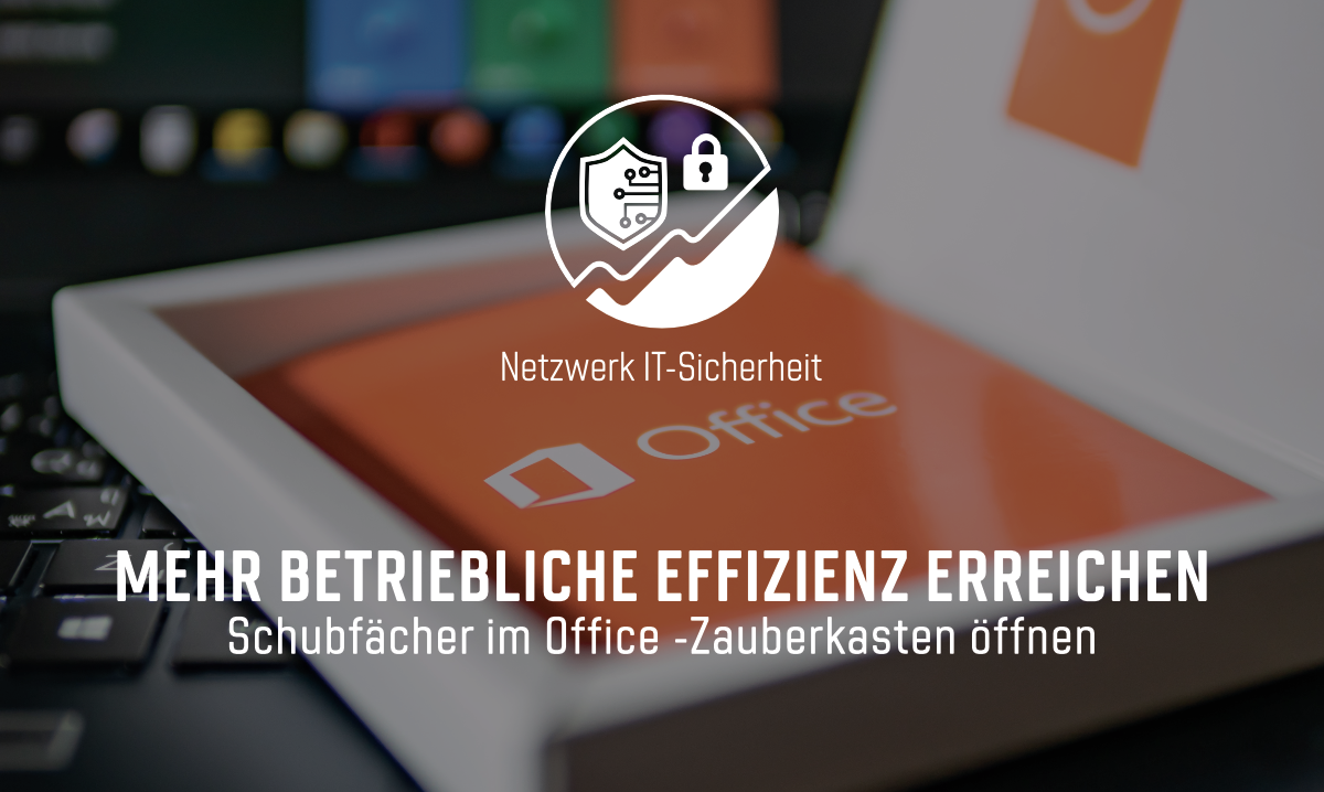 Mehr betriebliche Effizienz erreichen - Schubfächer im Office-Zauberkasten öffnen