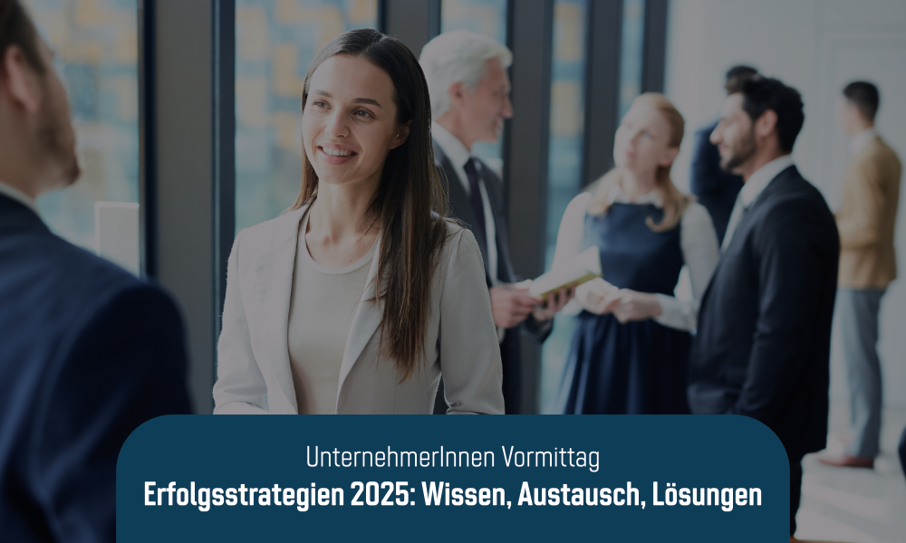 UnternehmerInnen Vormittag | Erfolgsstrategien 2025: Wissen, Austausch, Lösungen